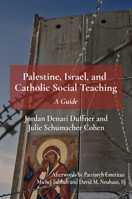 Palestine, Israel, and Catholic Social Teaching 1626986894 Book Cover