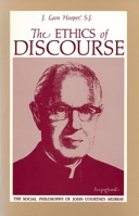 The Ethics of Discourse: The Social Philosophy of John Courtney Murray 0878404384 Book Cover