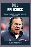 BILL BELICHICK: Unraveling The Coaching Legacy (Biographies of footballers) B0CS9X53WN Book Cover