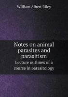 Notes on animal parasites and parasitism. Lecture outlines of a course in parasitology with special reference to forms of economic importance 9353979331 Book Cover