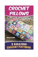 Crochet Pillows: 5 Amazing Crochet Patterns 1542958520 Book Cover