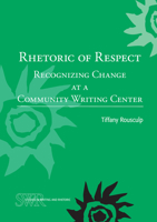 Rhetoric of Respect: Recognizing Change at a Community Writing Center 0814141471 Book Cover