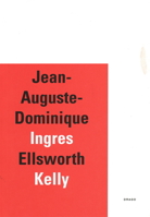 Jean-Auguste-Dominique Ingres / Ellsworth Kelly 8888493611 Book Cover