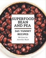 365 Yummy Superfood Bean and Pea Recipes: More Than a Yummy Superfood Bean and Pea Cookbook B08J5BGHVD Book Cover