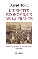 L'identité économique de la France: libre-échange et protectionnisme, 1814-1851 2246711819 Book Cover