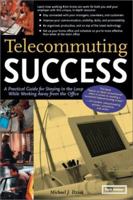 Telecommuting Success: A Practical Guide for Staying in the Loop While Working Away from the Office 1571121099 Book Cover