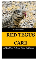 Red Tegus Care: All You Need To Know About Red Tegus. B09BY88PRZ Book Cover