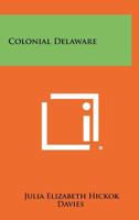 Colonial Delaware 1258524449 Book Cover