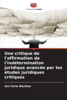 Une critique de l'affirmation de l'indétermination juridique avancée par les études juridiques critiques (French Edition) 6209356575 Book Cover