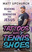 Tattoos and Tennis Shoes: Reaching This Generation for Jesus 1633082806 Book Cover