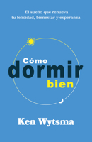 Cómo dormir bien: El sueño que restaura tu felicidad, tu bienestar y tu esperanza (Spanish Edition) B0GNDPY2QH Book Cover