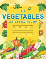 A-Z Vegetables Letter Tracing Book: Vegetables alphabet letter tracing book, Letter tracing book for preschoolers, toddlers 3-5, Kindergarten, tracing B08CPLDCV6 Book Cover