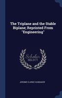 The Triplane and the Stable Biplane; Reprinted from Engineering 1340394162 Book Cover