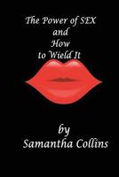 The Power of Sex and How to Wield It: published by The Muses' Port 1544020260 Book Cover