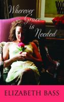 Wherever Grace Is Needed 0758265948 Book Cover