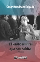 El vasto umbral que nos habita: Poesía 9807257832 Book Cover