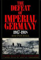 The Defeat of Imperial Germany 1917-1918 (Major Battles & Campaigns) 094557505X Book Cover
