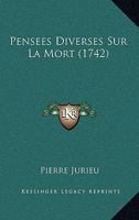 Pensées Diverses Sur La Mort: Pensées Chrétiennes Et Morales 1175257591 Book Cover