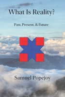 What Is Reality?: Past, Present, & Future B0B1DSRYP6 Book Cover