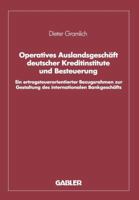 Operatives Auslandsgeschaft Deutscher Kreditinstitute Und Besteuerung: Ein Ertragsteuerorientierter Bezugsrahmen Zur Gestaltung Des Internationalen Bankgeschafts. Analyse Und Empirische Uberprufung Be 340914904X Book Cover