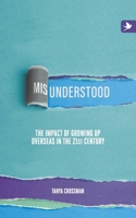 Misunderstood: The Impact of Growing Up Overseas in the 21st Century 1909193852 Book Cover