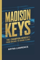MADISON KEYS: The Champion Mindset - From Dreams To Grand Slams B0DW49JN31 Book Cover