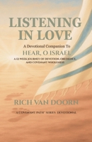 Listening in Love: A Devotional Companion to Hear, O Israel: A 12-Week Journey of Devotion, Obedience, and Covenant Wholeness (The Covenant Path™ Series) B0FV3JHJPP Book Cover