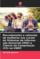 Recrutamento e retenção de mulheres nos cursos de Sistemas de Informa-ção Gerencial (MIS) e Ciência da Computação (CS) na UWEC (Portuguese Edition) 6209802133 Book Cover
