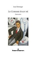 Le cubisme était né: Souvenir (HR.HORS COLLEC.) (French Edition) 270568395X Book Cover