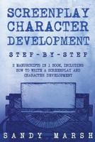 Screenplay Character Development: Step-by-Step | 2 Manuscripts in 1 Book | Essential Movie Character Creation, TV Script Character Building and ... Tricks Any Writer Can Learn 1985851423 Book Cover