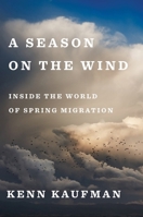 A Season on the Wind: Inside the World of Spring Migration 1328566420 Book Cover