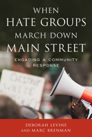 When Hate Groups March Down Main Street: Engaging a Community Response 1538132648 Book Cover