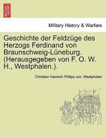 Geschichte der Feldzüge des Herzogs Ferdinand von Braunschweig-Lüneburg. (Herausgegeben von F. O. W. H., Westphalen.). Band III. 1241454248 Book Cover