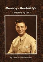 Memories of a Remarkable Life: A Tribute to My Dad 1469139154 Book Cover