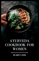 Ayurveda Cookbook for Women: Delicious Ayurvedic Recipes for Women's Health B0C5GLWS7R Book Cover