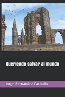 Queriendo salvar al mundo B086PLY735 Book Cover