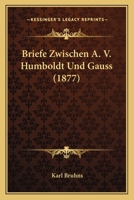 Briefe Zwischen A. V. Humboldt Und Gauss 3744690644 Book Cover