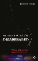 Mystery Behind The Disappeared B0BXDH2N1W Book Cover