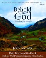 Behold Your God: Rethinking God Biblically, Daily Devotional Workbook 0988668122 Book Cover