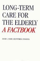 Long-Term Care for the Elderly: A Factbook 0195041062 Book Cover