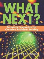 What Next? Futuristic Scenarios for Creative Problem Solving 1569760012 Book Cover