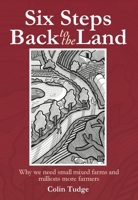 Six Steps Back to the Land: Towards an Enlightened Agriculture 0857841238 Book Cover