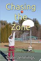 Chasing the Zone: A Young Man's Journey from Obscurity to Fame 1530507553 Book Cover