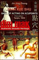 Authentic Shaolin Heritage: Dian Xue Shu (Dim Mak): Skill of Acting on Acupoints 1438234066 Book Cover