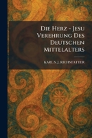 Die Herz - Jesu Verehrung Des Deutschen Mittelalters (German Edition) 1025607988 Book Cover