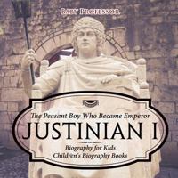 Justinian I: The Peasant Boy Who Became Emperor - Biography for Kids Children's Biography Books 1541916298 Book Cover