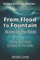 From Flood to Fountain: Water in the Bible: A Deep Dive Study of Water in the Bible B0GQHJ9SRY Book Cover