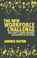 The New Workforce Challenge: How Today's Leading Companies Are Adapting to the Future 1349454036 Book Cover