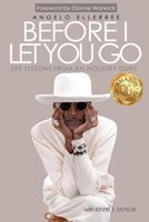 Before I Let You Go: Life Lessons From An Industry Guru 1955107238 Book Cover