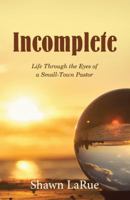 Incomplete: Life Through the Eyes of a Small-Town Pastor 1512777285 Book Cover